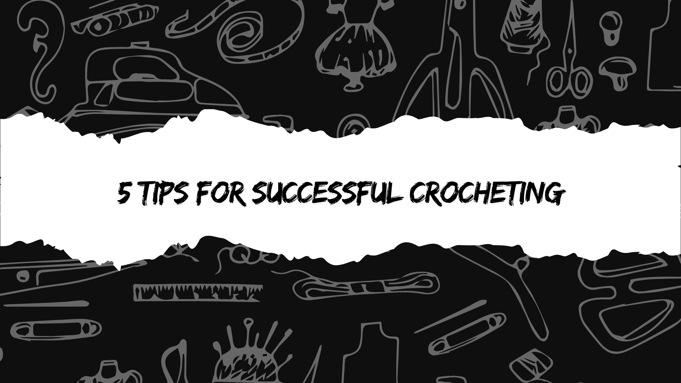 5 Tips for Successful Crocheting